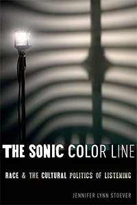 Jennifer Lynn Stoever The Sonic Color Line