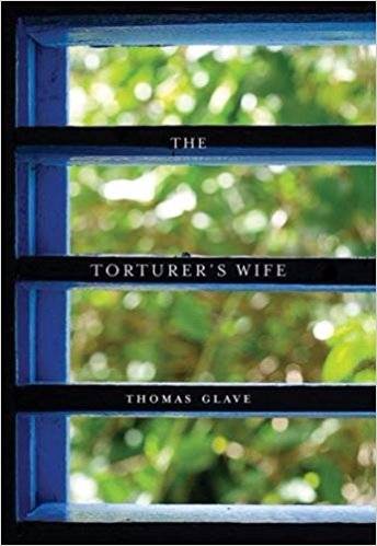 Thomas Glave The Torturer's Wife