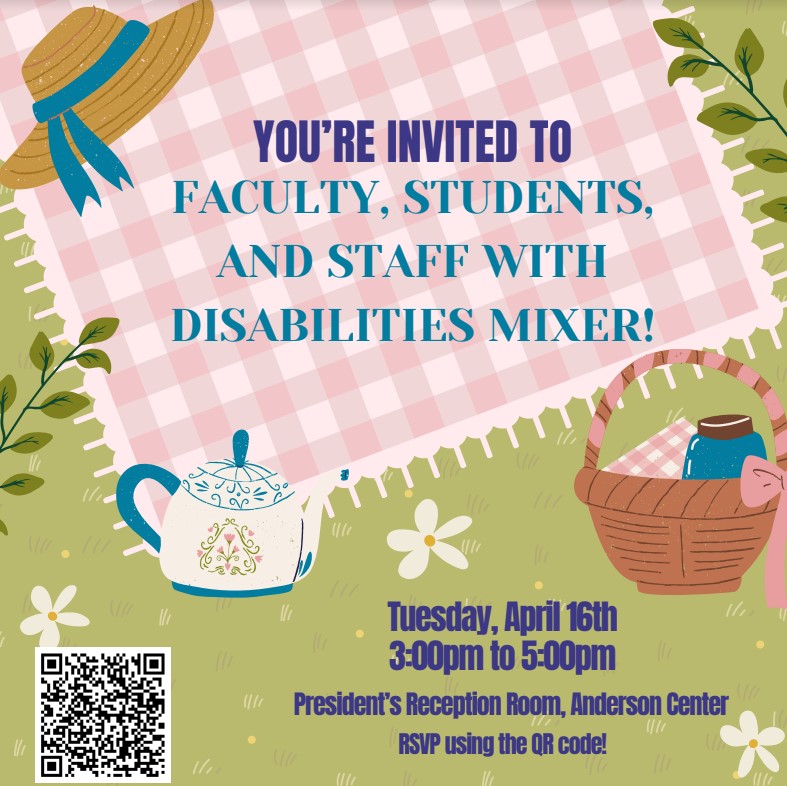 Faculty Staff, and Students with disabilities mixer- Tuesday April 16 from 3-5pm in the presidents reception room 
